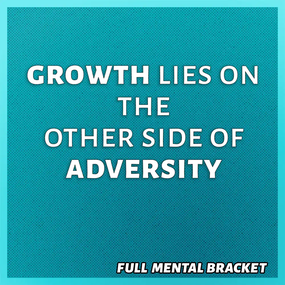 quote - growth lies on the other side of adversity - Full Mental Bracket