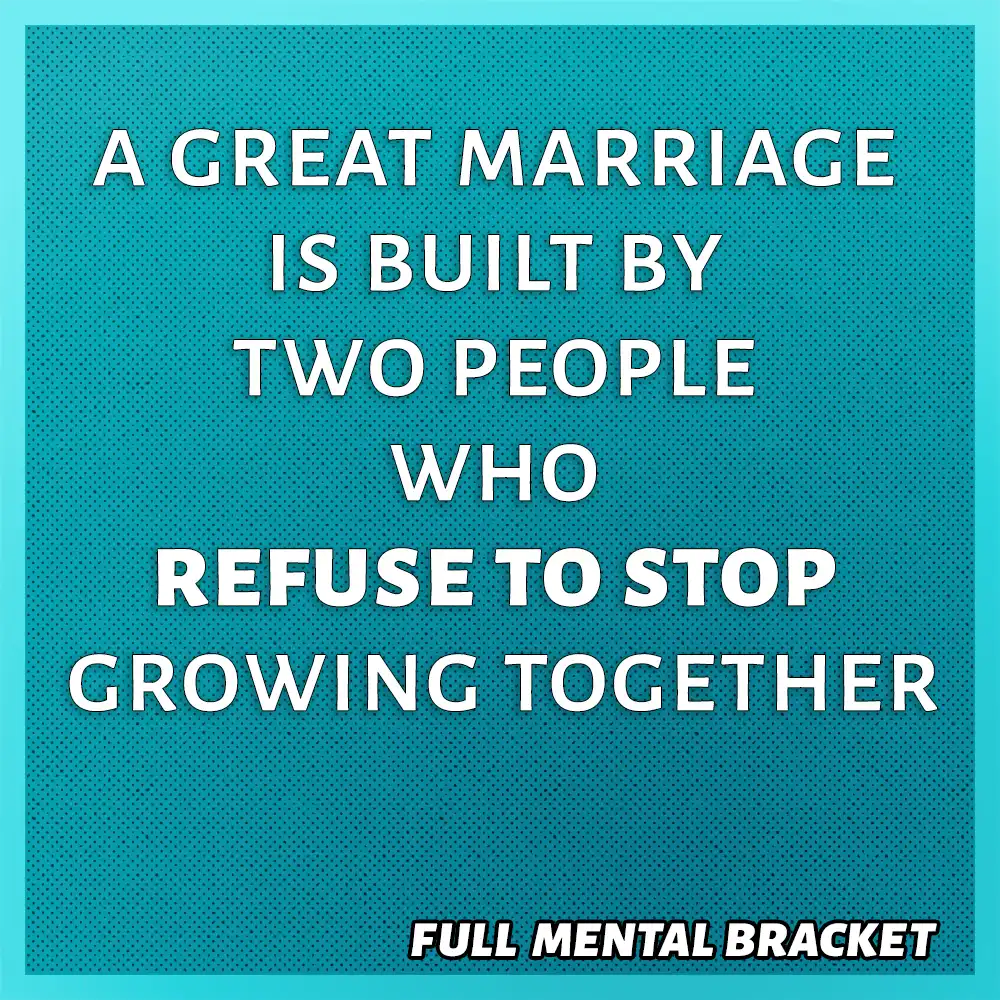 quote - A great marriage is built by two people who refuse to stop growing together